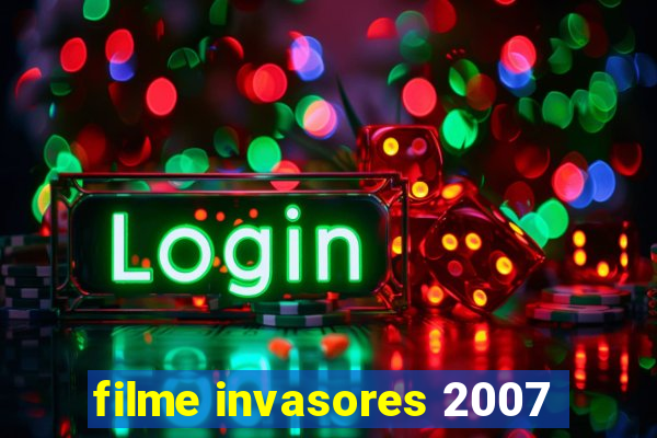 filme invasores 2007