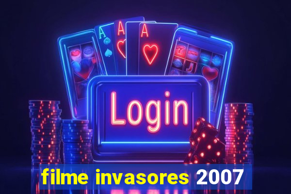 filme invasores 2007