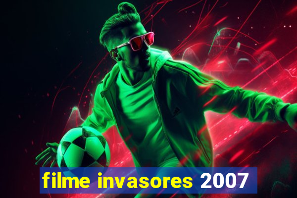 filme invasores 2007