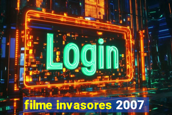 filme invasores 2007