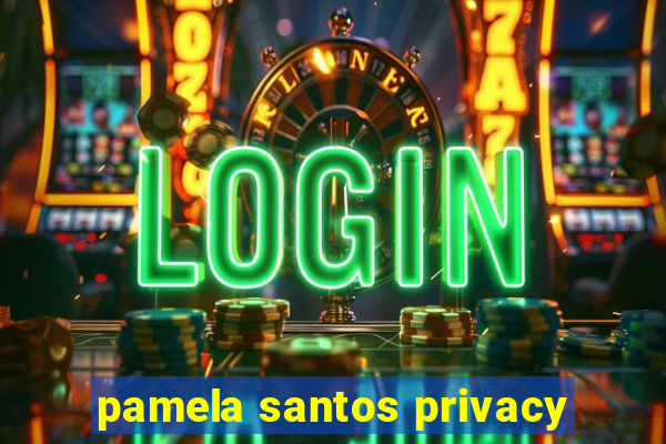 pamela santos privacy