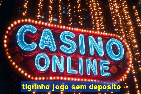 tigrinho jogo sem deposito