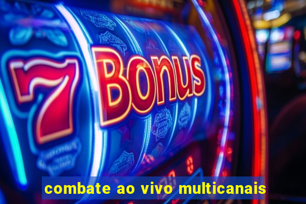 combate ao vivo multicanais