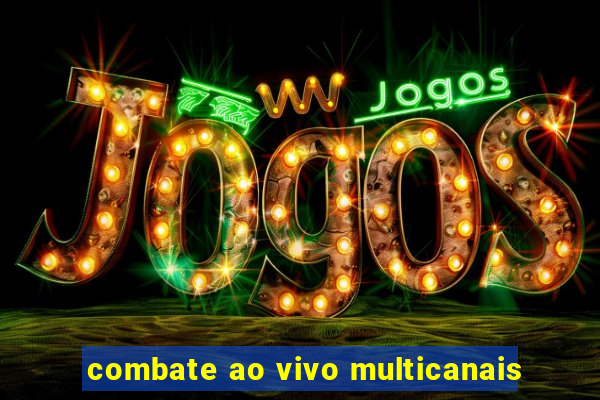 combate ao vivo multicanais