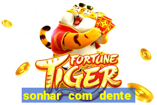 sonhar com dente caindo no jogo do bicho