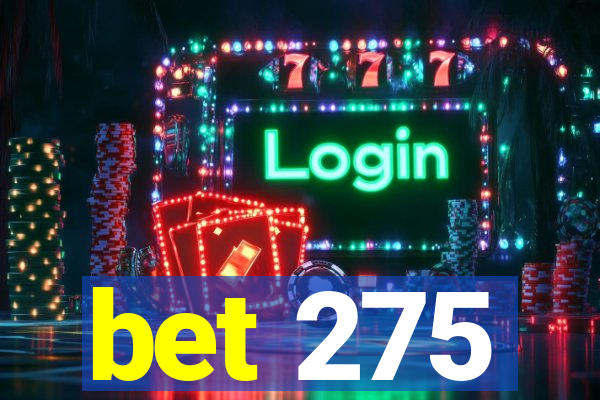 bet 275