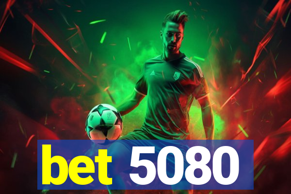 bet 5080