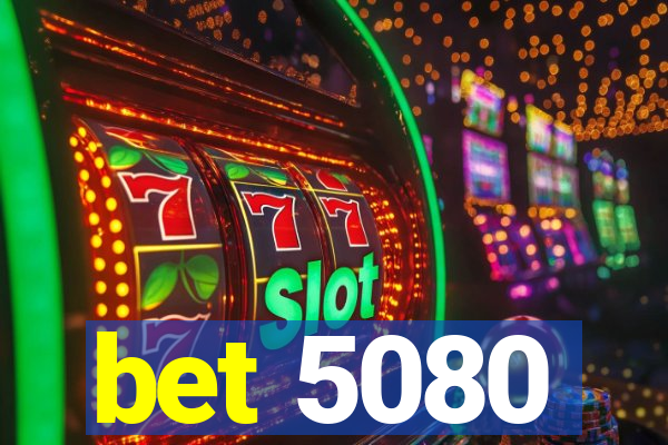 bet 5080