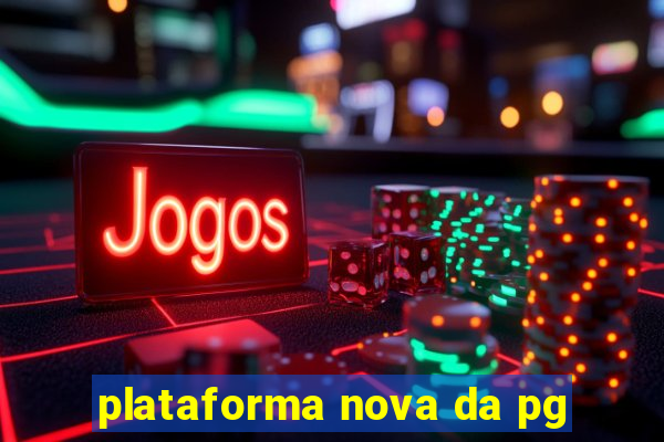 plataforma nova da pg