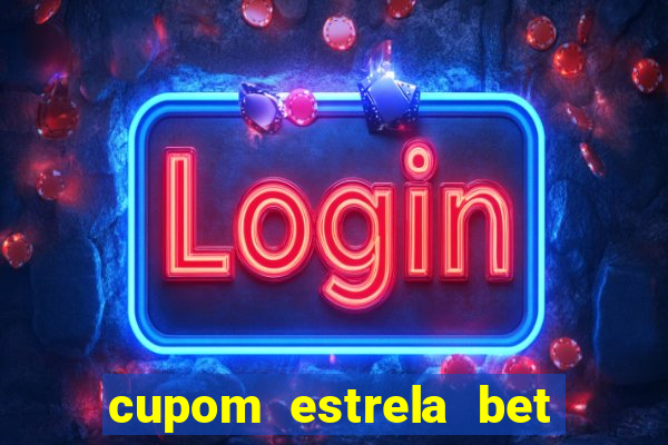 cupom estrela bet primeiro deposito