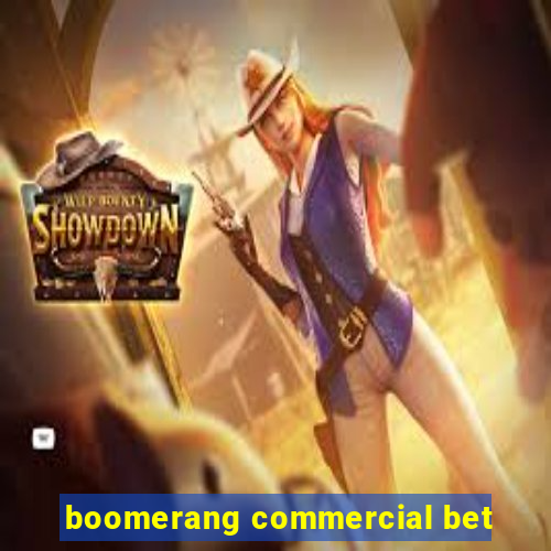 boomerang commercial bet