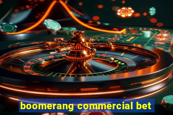 boomerang commercial bet