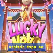 assistir espn ao vivo online gratis