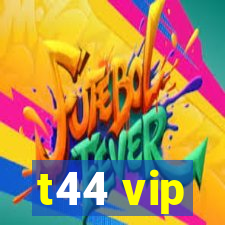 t44 vip