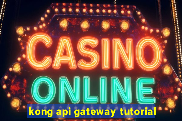 kong api gateway tutorial