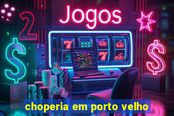 choperia em porto velho