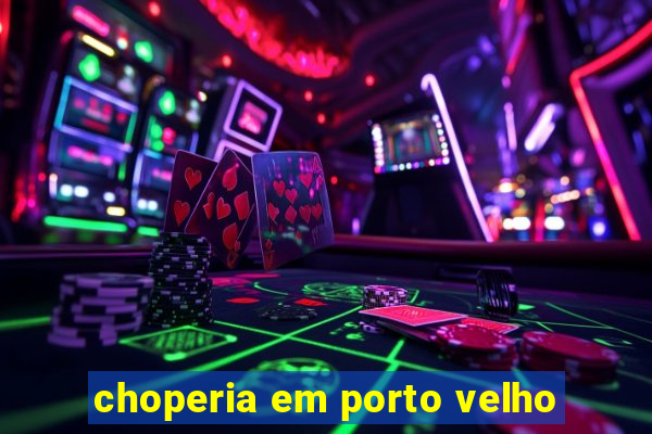 choperia em porto velho