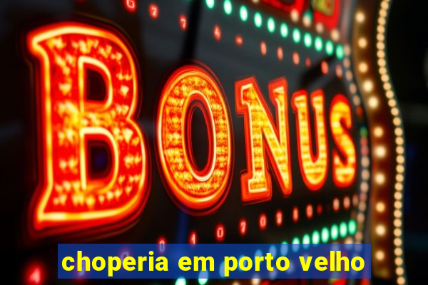 choperia em porto velho