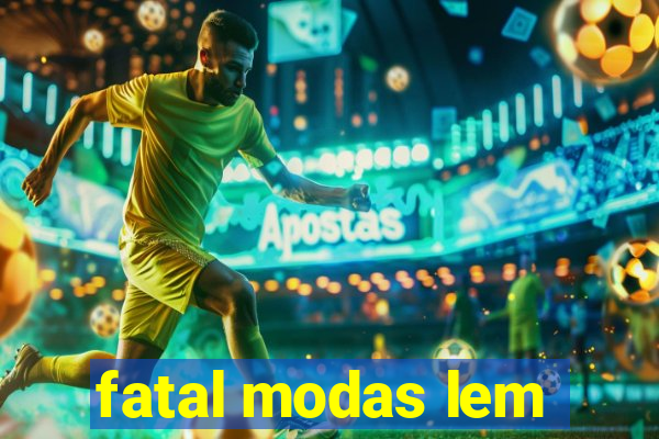 fatal modas lem