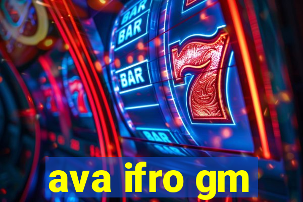 ava ifro gm