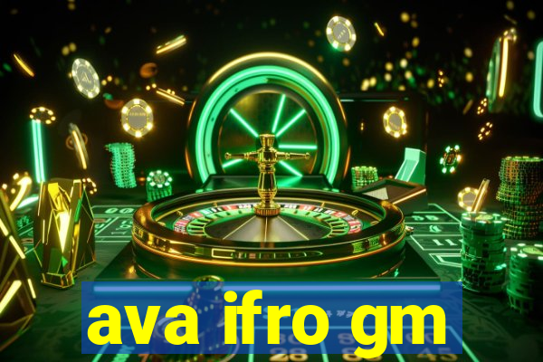 ava ifro gm