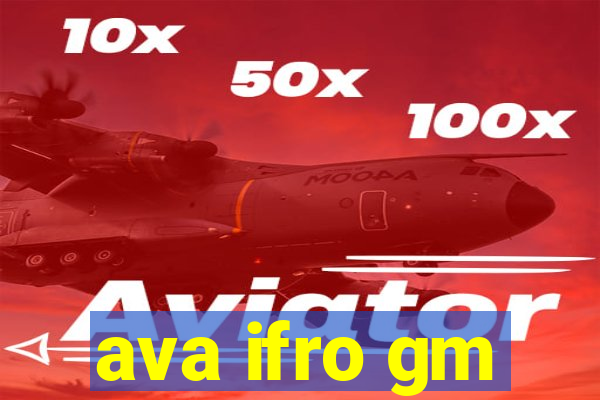 ava ifro gm