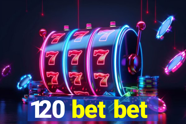 120 bet bet