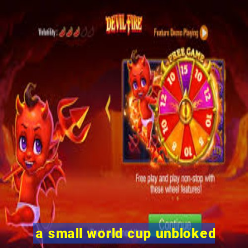 a small world cup unbloked