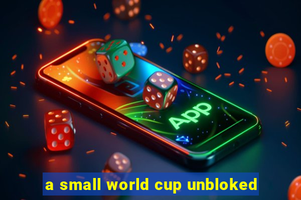 a small world cup unbloked