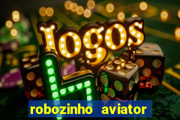 robozinho aviator bet nacional