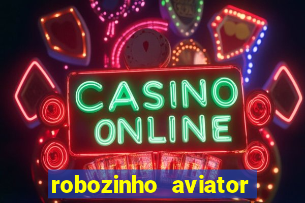 robozinho aviator bet nacional