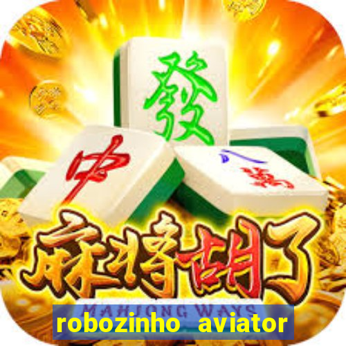 robozinho aviator bet nacional