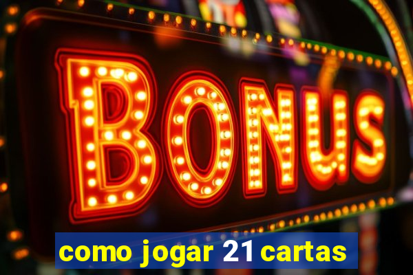 como jogar 21 cartas