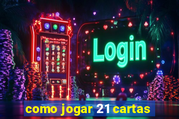 como jogar 21 cartas