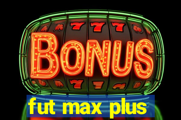 fut max plus