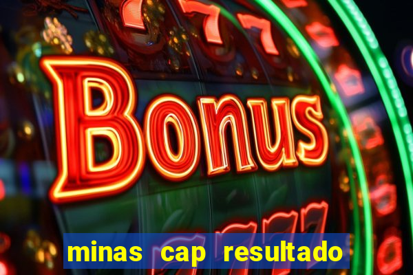 minas cap resultado de hoje