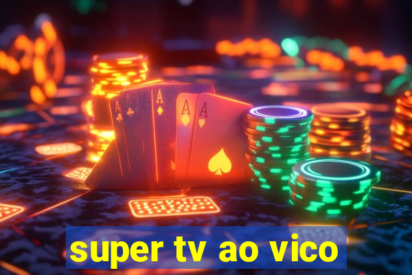 super tv ao vico