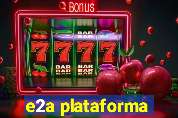 e2a plataforma