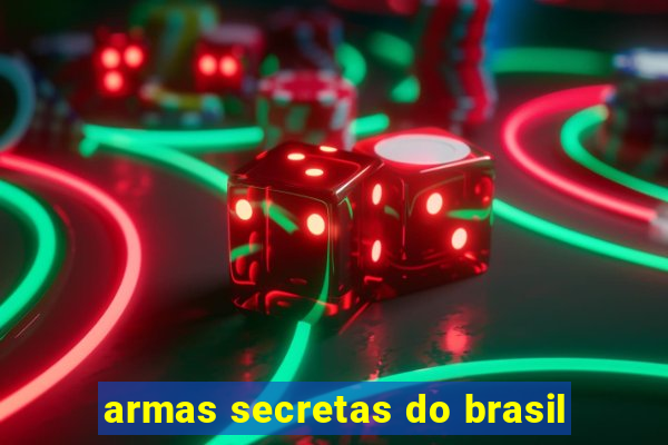 armas secretas do brasil