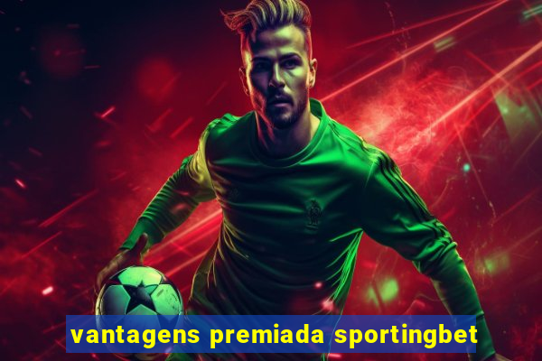 vantagens premiada sportingbet