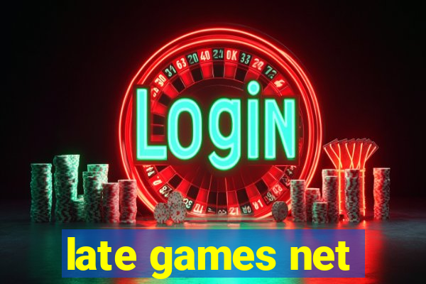 late games net