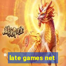 late games net