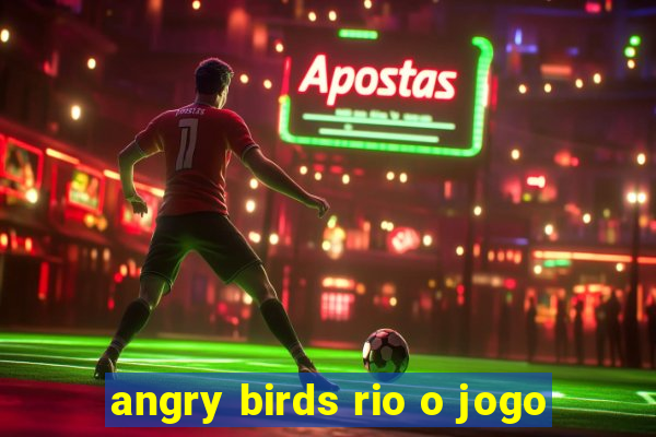 angry birds rio o jogo