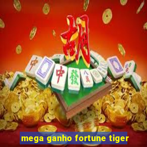 mega ganho fortune tiger