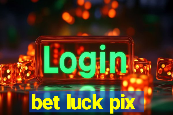 bet luck pix