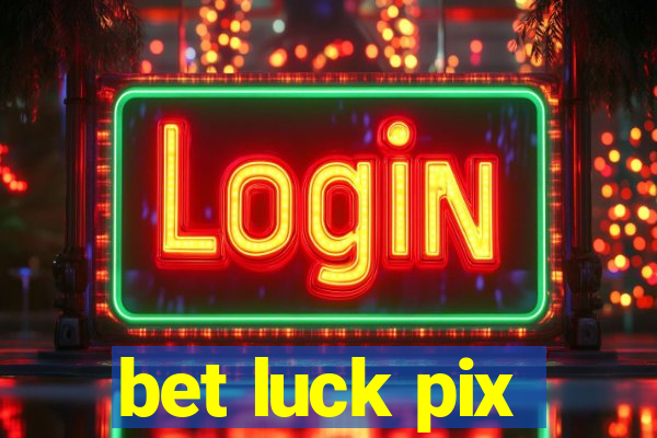 bet luck pix