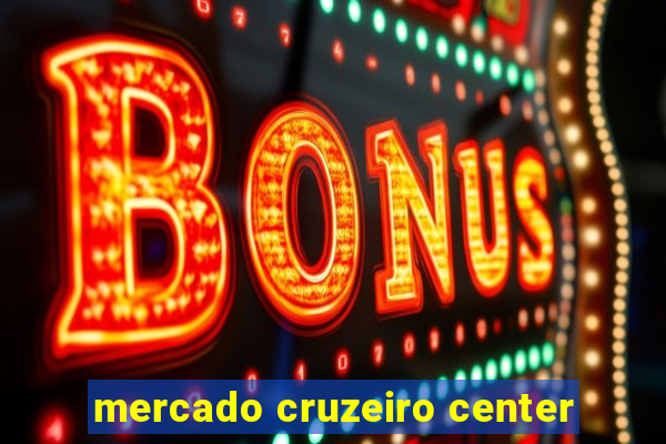 mercado cruzeiro center