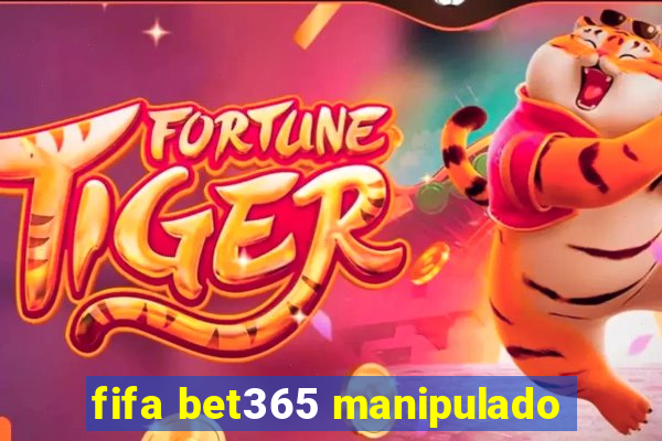 fifa bet365 manipulado