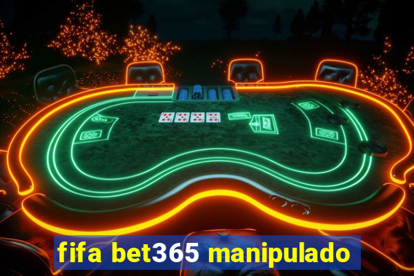 fifa bet365 manipulado