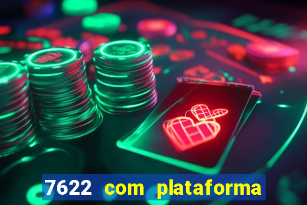 7622 com plataforma de jogos